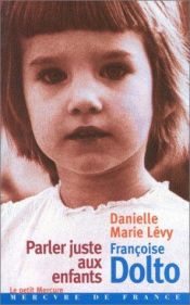 book cover of Parler juste aux enfants by Dolto Françoise