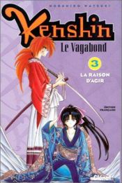 book cover of Kenshin, le vagabond, tome 3 : La raison d'agir by Nobuhiro Watsuki