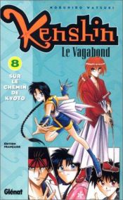 book cover of Kenshin, le vagabond, tome 8 : Sur le chemin de Kyoto by Nobuhiro Watsuki