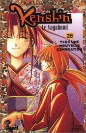 book cover of Kenshin le vagabond. 28, Vers une nouvelle génération by Nobuhiro Watsuki