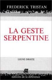 book cover of La Geste serpentine by Frédérick Tristan