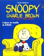 book cover of Snoopy, Charlie Brown et les autres : L'album de famille de Schulz by Claude Moliterni