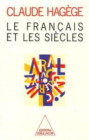 book cover of Le franc̜ais et les si`ecles by Claude Hagege