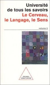 book cover of Université de tous les savoirs, volume 5 : Le Cerveau, le langage, le sens by Collectif