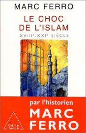 book cover of Le Choc de l'Islam : XVIIIe-XXIe siècle by Марк Ферро