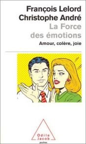 book cover of La force des émotions. Amour, colère, joie... by Christophe André