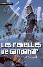 book cover of Les Rebelles de Gandahar by Jean-Pierre Andrevon