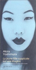 book cover of La jeune fille suppliciée sur une étagère suivi de Le sourire des pierres by Akira Yoshimura