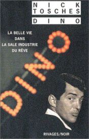 book cover of Dino : La Belle Vie dans la sale industrie du rêve by Nick Tosches