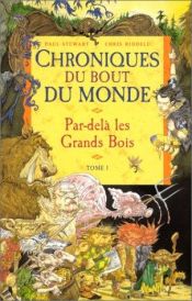 book cover of Chroniques Du Bout Du Monde, Par-Delà Les Grands Bois : Tome I by Chris Riddell