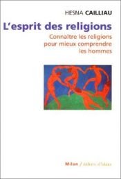 book cover of L'esprit des religions connaître les religions pour mieux comprendre les hommes by Hesna Cailliau