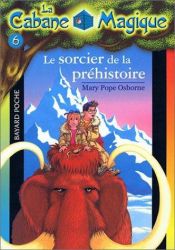 book cover of La Cabane Magique, Tome 6 : Le sorcier de la préhistoire by Mary Pope Osborne
