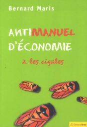 book cover of Antimanuel d'économie : Tome 2, les cigales by Bernard Maris