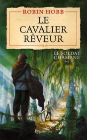 book cover of SOLDAT CHAMANE T02 (LE) : LE CAVALIER RÒVEUR by Robin Hobb