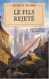 book cover of Le Soldat Chamane - 3 - le Fils Rejete by ロビン・ホブ