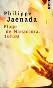 book cover of Plage de Manaccora, 16 h 30 by Philippe Jaenada