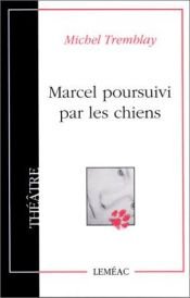 book cover of Marcel poursuivi par les chiens by Michel Tremblay