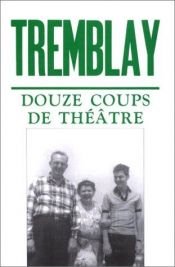 book cover of Douze coups de théâtre by Michel Tremblay