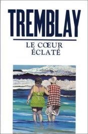 book cover of Le Coeur éclaté by Michel Tremblay