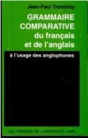 book cover of Grammaire comparative du français et de l'anglais à; l'usage des anglophones by Jean-Paul Tremblay