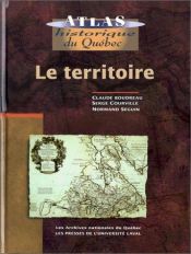 book cover of Atlas Historique du Quebec le Territoire by Collectif