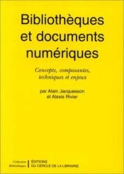 book cover of Bibliothèques et documents numériques concepts, composantes, techniques et enjeux by Alain Jacquesson