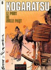 book cover of Kogaratsu, tome 0 : Le Pont de nulle part by Serge (Bosse) Bosmans