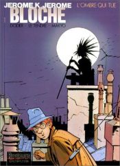 book cover of Jérôme K. Jérôme Bloche, tome 1 : L'Ombre qui tue by Alain Dodier