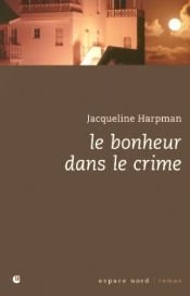 book cover of Le bonheur dans le crime by Jacqueline Harpman