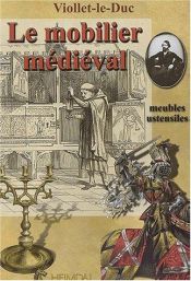 book cover of Le Mobilier Medieval- Medieval Furniture: Meubles Utensiles - Furniture & Implements (2 Volume Set) by Eugène Emmanuel Viollet-le-Duc