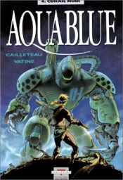 book cover of Aquablue Bd.4 Schwarze Korallen by Thierry Cailleteau