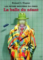 book cover of La balle du néant by Roland-C Wagner