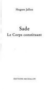 book cover of Sade, le Corps Constituant by Hugues Jallon