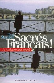 book cover of Sacrés Français ! : Un américain nous regarde by Ted Stanger