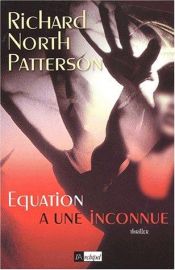 book cover of Equation à une inconnue by Richard North Patterson
