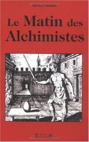 book cover of Le Matin des Alchimistes by Jean-Luc Caradeau