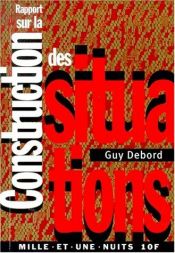 book cover of Rapport sur la construction des situations... suivi de Les Situationnistes et les nouvelles formes d'action dans la poli by ギー・ドゥボール