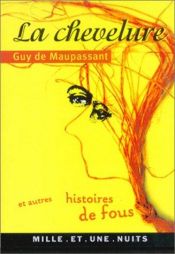 book cover of La Chevelure et autres histoires de fou by गाय दी मोपासां
