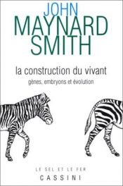 book cover of La Construction du vivant : Gènes, embryons et évolution by John Maynard Smith