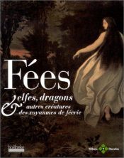 book cover of Fées, elfes, dragons & autres créatures des royaumes de féerie by Claudine Glot