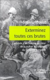 book cover of Exterminez toutes ces brutes by Sven Lindqvist