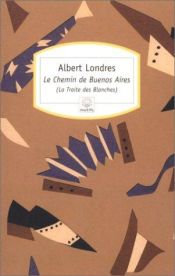 book cover of Le chemin de buenos aires by Albert Londres