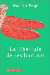 book cover of La libellule de ses huit ans by Martin Page