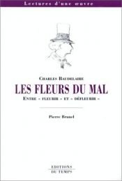 book cover of Charles Baudelaire, Les fleurs du mal: Entre "fleurir" et "défleurir" by Pierre Brunel