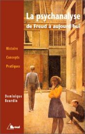 book cover of La psychanalyse de Freud à aujourd'hui : Histoire, concepts, pratique by Dominique Bourdin