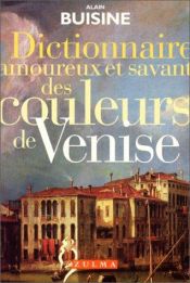 book cover of Dictionnaire amoureux et savant des couleurs de Venise by Alain Buisine