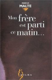 book cover of Mon frère est parti ce matin... by Marcus Malte