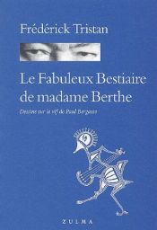 book cover of Le Fabuleux bestiaire de madame Berthe by Frédérick Tristan