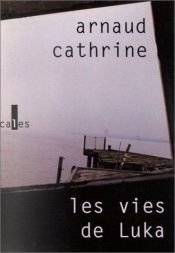 book cover of Les Vies de Luka by Arnaud Cathrine