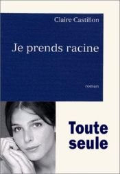 book cover of Je prends racine by Claire Castillon